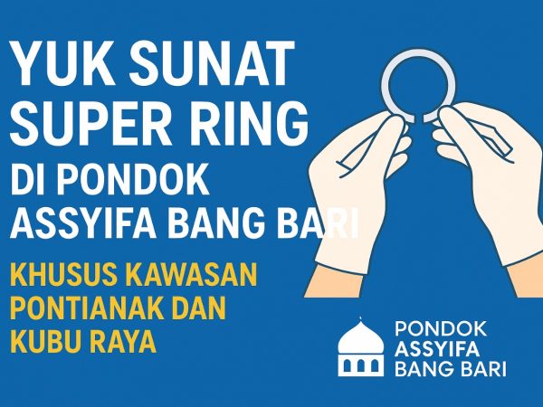 Yuk Sunat Super Ring di Pondok Assyifa Bang Bari Pontianak dan Kubu Raya