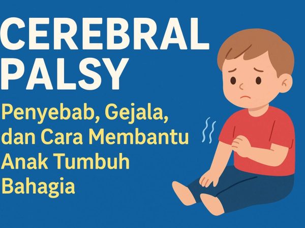 Cerebral Palsy: Penyebab, Gejala, dan Cara Membantu Anak Tumbuh Bahagia