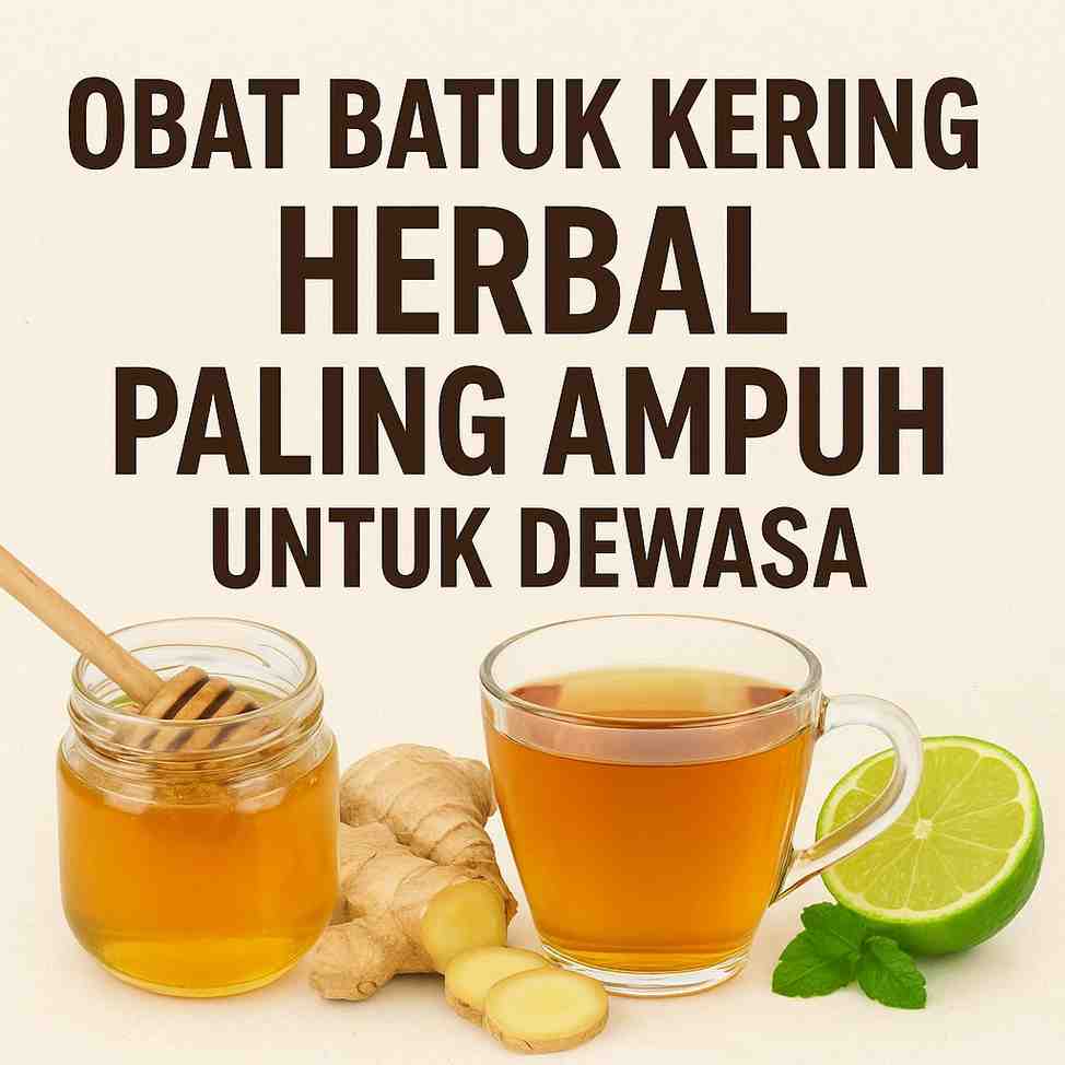 Obat Batuk Kering Herbal Paling Ampuh untuk Dewasa: Solusi Alami yang Menenangkan Tenggorokan